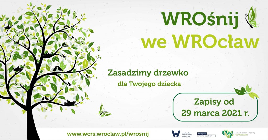 po lewej stronie drzewo po prawej napis WROśnij we WROcław, poniżej pośrodku Zasadzimy drzewo dla Twojego dziecka, w prawym dolnym rogu w ramce informacja Zapisy od 29 marca 2021 r.