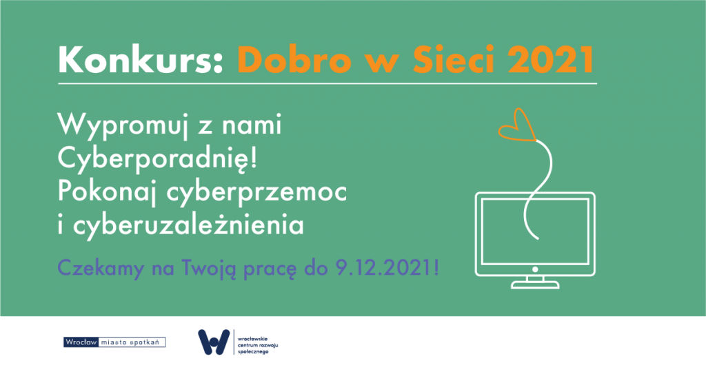 konkurs dobro w sieci 2021 wypromuj z nami Cyberporadnię Pokonaj cyberprzemoc i cyberuzależnienia czekamy na Twoją pracę do 9.12.2021