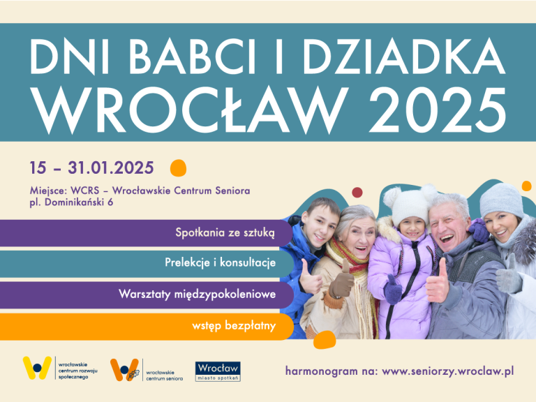 Grafika na kremowym tle. Wiele elementów tekstowych umieszczonych na kolorowych pasach. U góry na niebieskim tle napis Dni Babci i Dziadka Wrocław 2025, poniżej (fioletowy napis na kremowym tle) 15-31.01.2025 Miejsce: WCRS - Wrocławskie Centrum Seniora, pl. Dominikański 6. Po prawej stronie zdjęcie pięciu osób (rodzina z babcią, dziadkiem, dwójką wnucząt i dorosłą kobietą) w zimowych ubraniach pokazujących uniesione kciuki. Po lewej hasła na różnokolorowych pasach: spotkania ze sztuką, prelekcje i konsultacja, warsztaty międzypokoleniowe, wstęp bezpłatny. Adres, gdzie dostępny jest harmonogram: www.seniorzy.wroclaw.pl