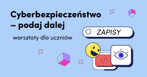 Błękitna grafika informująca o warsztatach z cyberbezpieczeństwa przeznaczonych dla uczniów. Zawiera napis „Cyberbezpieczeństwo – podaj dalej”, pole „ZAPISY” oraz kolorowe ikony związane z kodowaniem i bezpieczeństwem w sieci.