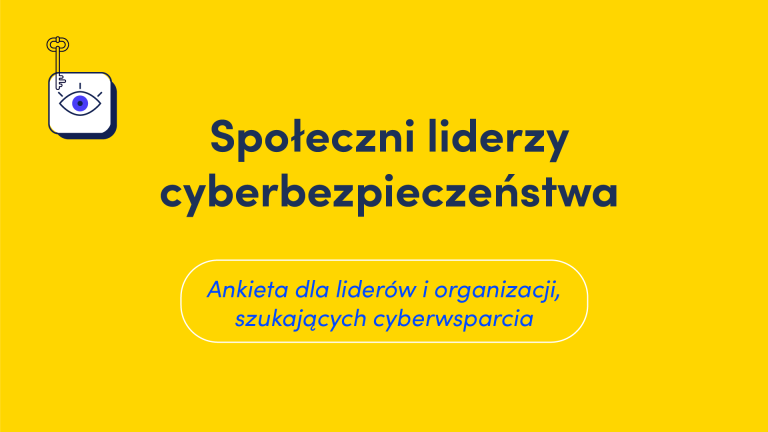 Na żółtym tle tytuł projektu Społeczni liderzy cyberbezpieczeńśtwa, informacja o ankiecie dla liderów oraz organizacji szukających wsparcia.